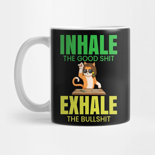 Inhale The Good Shit Exhale The Bullshit 420 Weed by bigD